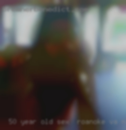 50 year old sex in Roanoke, VA now   Hispanic female.