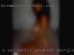 A sex addict who loves to in Savannah, Georgia go out too.