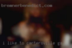 I like to be in Cartersville, GA punished and praised.