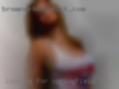 Looking for single or couple in Springfield, IL fun.