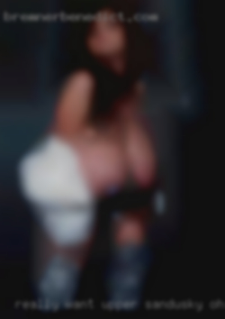Really want to feel Upper Sandusky, Ohio her cum.